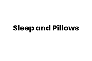 sleep and pillows